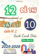 Tuyển tập 12 Đề thi giữa kì 2 năm học 2025-2026 môn Vật lí 10 Cánh Diều (Kèm đáp án)